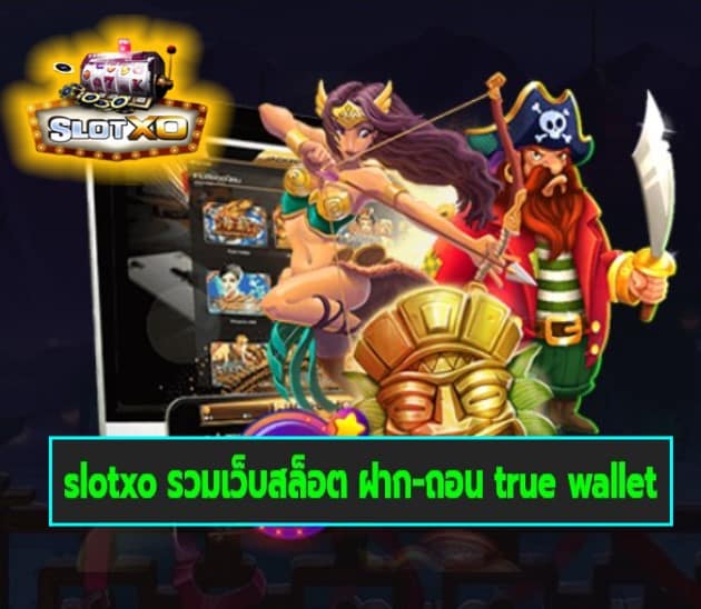 slotxo รวมเว็บสล็อต ฝาก-ถอน true wallet สล็อตเว็บตรง